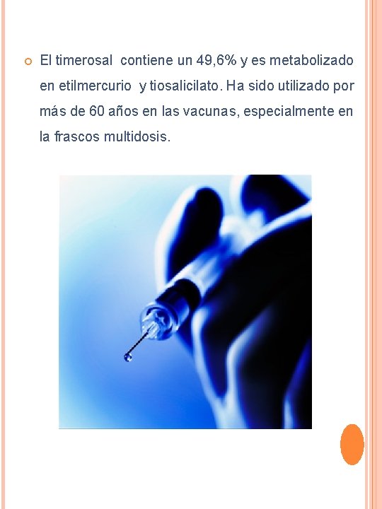  El timerosal contiene un 49, 6% y es metabolizado en etilmercurio y tiosalicilato.