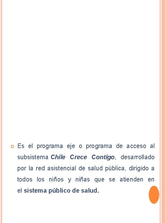  Es el programa eje o programa de acceso al subsistema Chile Crece Contigo,