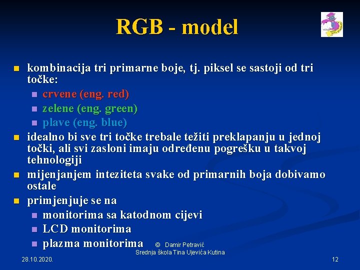 RGB - model n n kombinacija tri primarne boje, tj. piksel se sastoji od