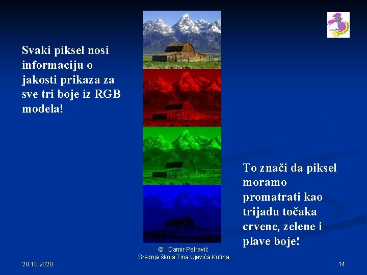 Svaki piksel nosi informaciju o jakosti prikaza za sve tri boje iz RGB modela!