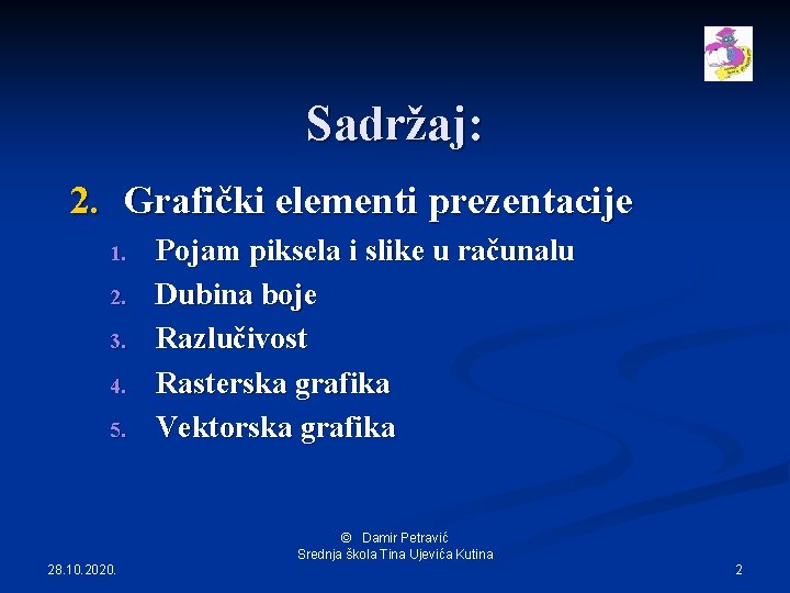 Sadržaj: 2. Grafički elementi prezentacije 1. 2. 3. 4. 5. Pojam piksela i slike