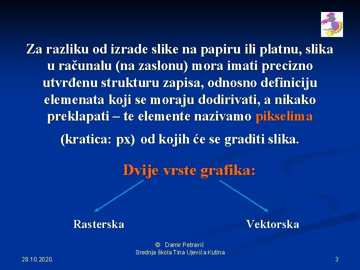 Za razliku od izrade slike na papiru ili platnu, slika u računalu (na zaslonu)