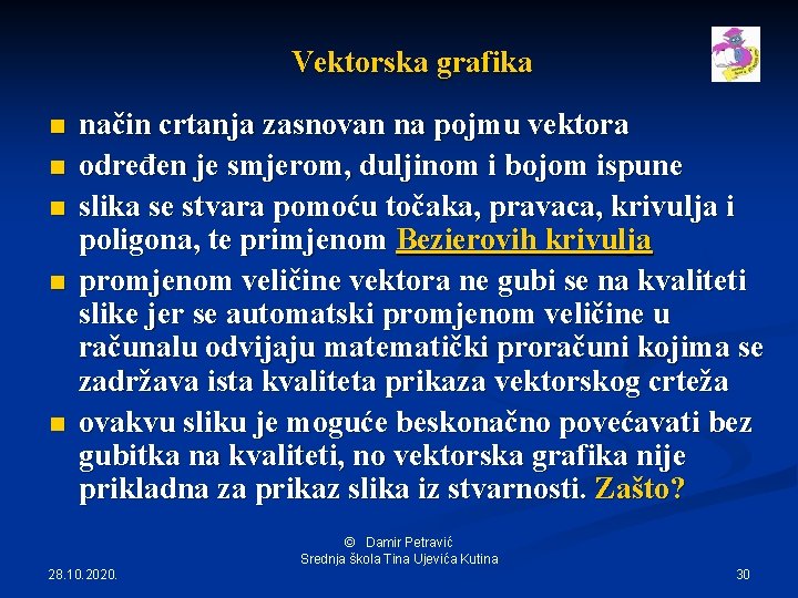 Vektorska grafika n n način crtanja zasnovan na pojmu vektora određen je smjerom, duljinom