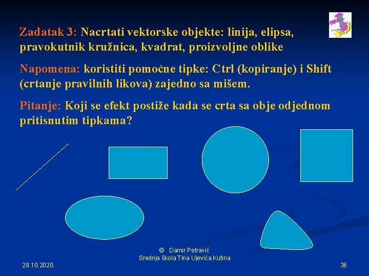 Zadatak 3: Nacrtati vektorske objekte: linija, elipsa, pravokutnik kružnica, kvadrat, proizvoljne oblike Napomena: koristiti