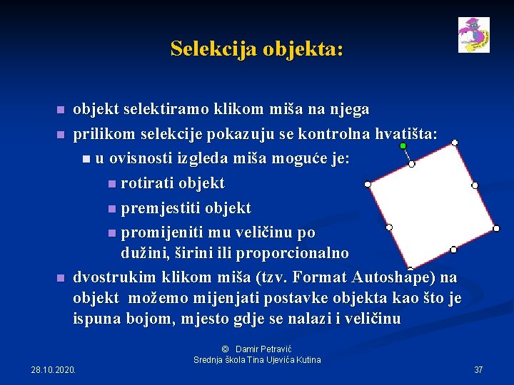 Selekcija objekta: n n n objekt selektiramo klikom miša na njega prilikom selekcije pokazuju