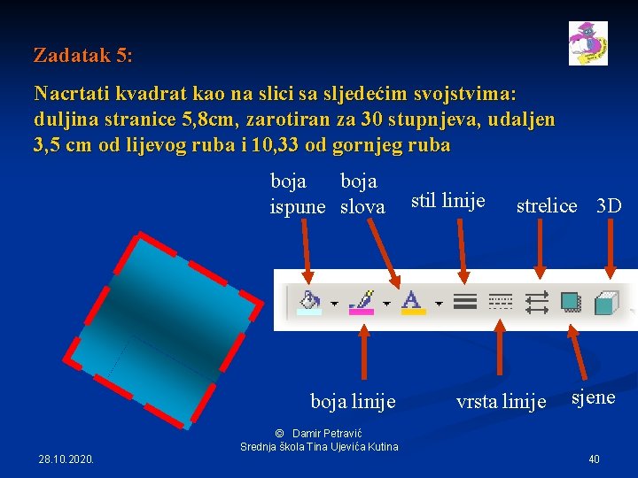 Zadatak 5: Nacrtati kvadrat kao na slici sa sljedećim svojstvima: duljina stranice 5, 8