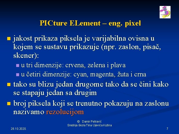 PICture ELement – eng. pixel n jakost prikaza piksela je varijabilna ovisna u kojem