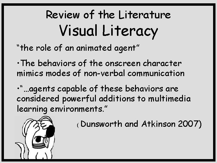 Review of the Literature Visual Literacy “the role of an animated agent” • The