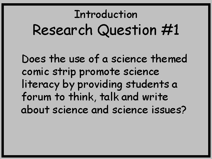 Introduction Research Question #1 Does the use of a science themed comic strip promote