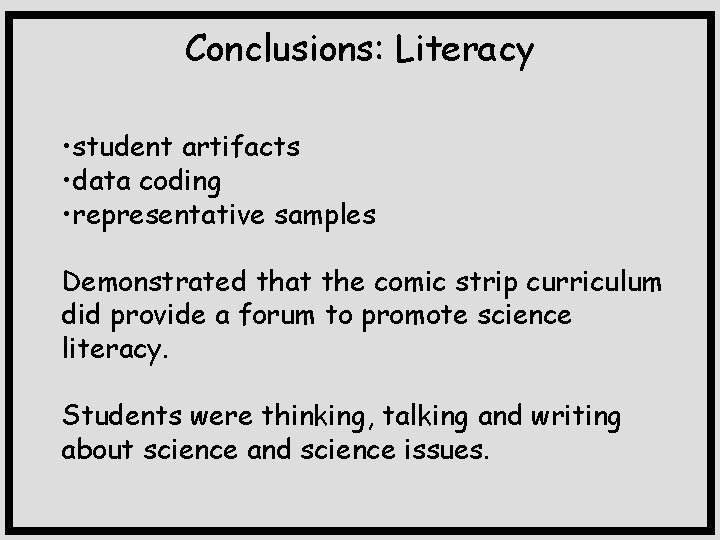 Conclusions: Literacy • student artifacts • data coding • representative samples Demonstrated that the