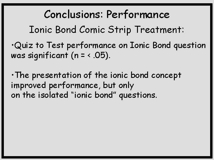 Conclusions: Performance Ionic Bond Comic Strip Treatment: • Quiz to Test performance on Ionic
