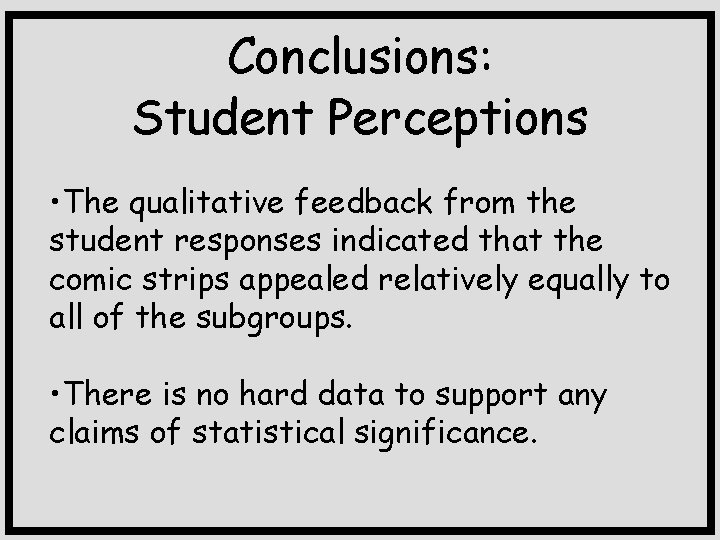 Conclusions: Student Perceptions • The qualitative feedback from the student responses indicated that the