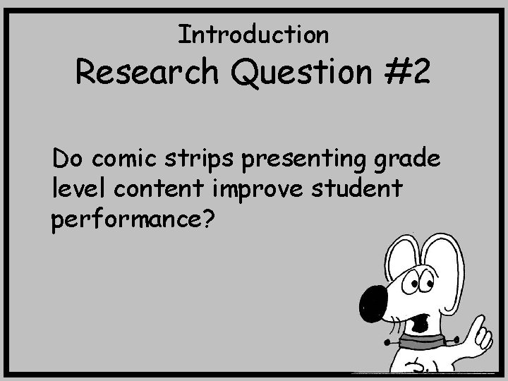 Introduction Research Question #2 Do comic strips presenting grade level content improve student performance?