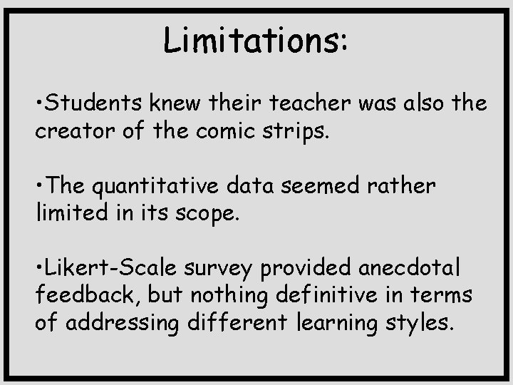 Limitations: • Students knew their teacher was also the creator of the comic strips.