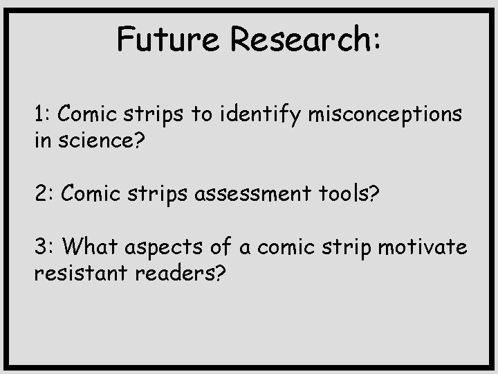 Future Research: 1: Comic strips to identify misconceptions in science? 2: Comic strips assessment
