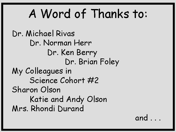 A Word of Thanks to: Dr. Michael Rivas Dr. Norman Herr Dr. Ken Berry