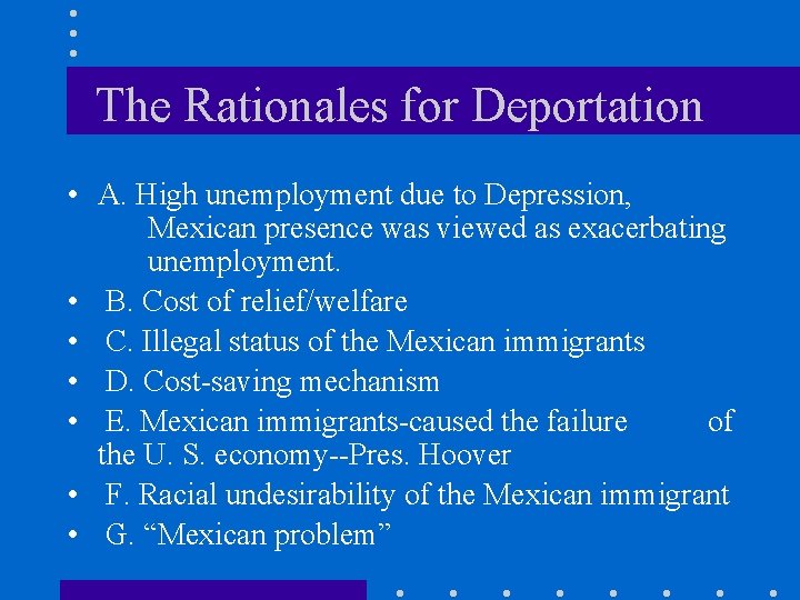 The Rationales for Deportation • A. High unemployment due to Depression, Mexican presence was