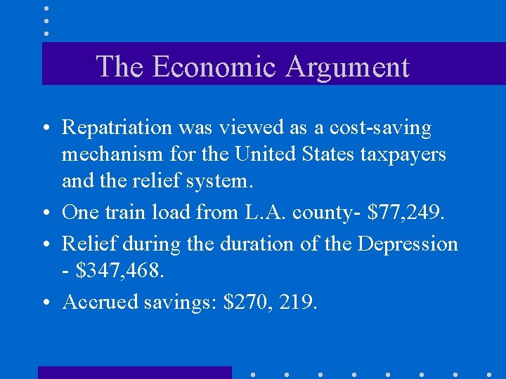 The Economic Argument • Repatriation was viewed as a cost-saving mechanism for the United