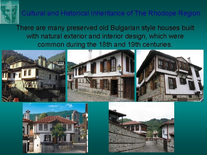 Cultural and Historical Inheritance of The Rhodope Region There are many preserved old Bulgarian