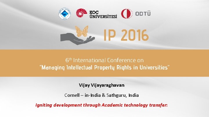 Vijayaraghavan Cornell – in-India & Sathguru, India Igniting development through Academic technology transfer: 