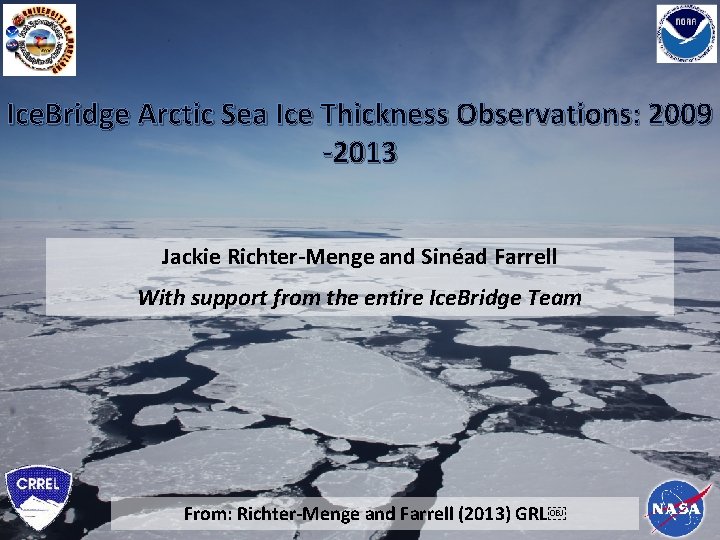 Ice. Bridge Arctic Sea Ice Thickness Observations: 2009 -2013 Jackie Richter-Menge and Sinéad Farrell