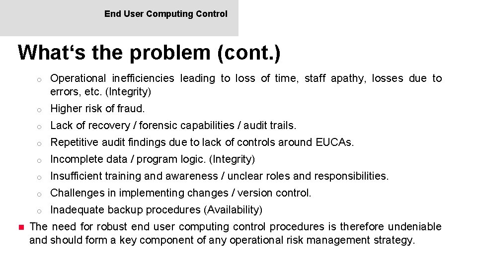 End User Computing Control What‘s the problem (cont. ) n o Operational inefficiencies leading