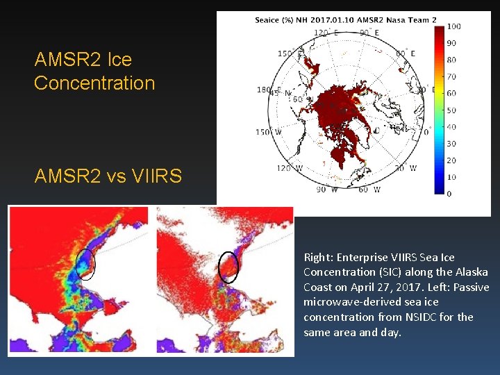 AMSR 2 Ice Concentration AMSR 2 vs VIIRS Right: Enterprise VIIRS Sea Ice Concentration