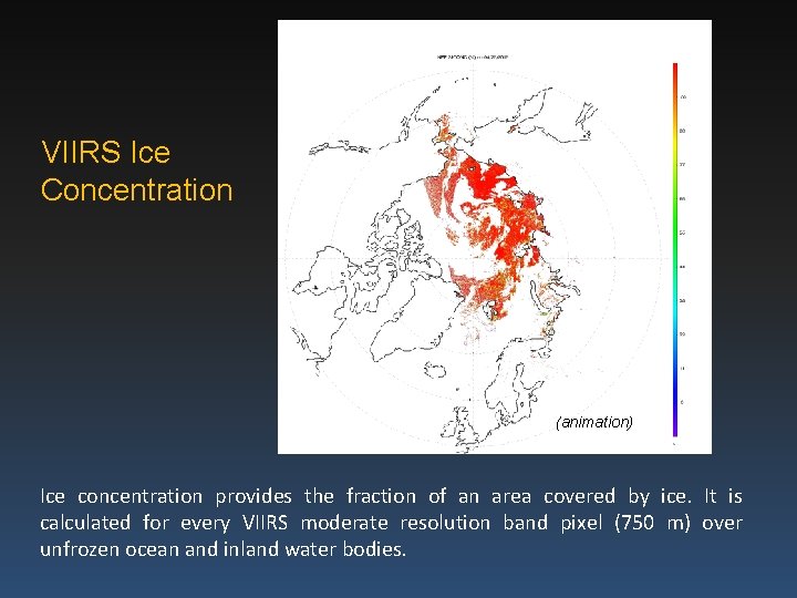 VIIRS Ice Concentration (animation) Ice concentration provides the fraction of an area covered by