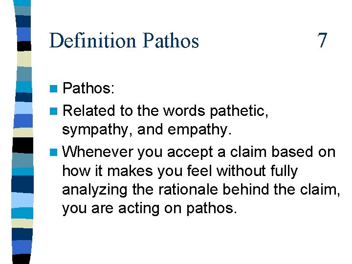 Definition Pathos 7 n Pathos: n Related to the words pathetic, sympathy, and empathy.