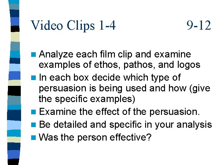 Video Clips 1 -4 n Analyze 9 -12 each film clip and examine examples