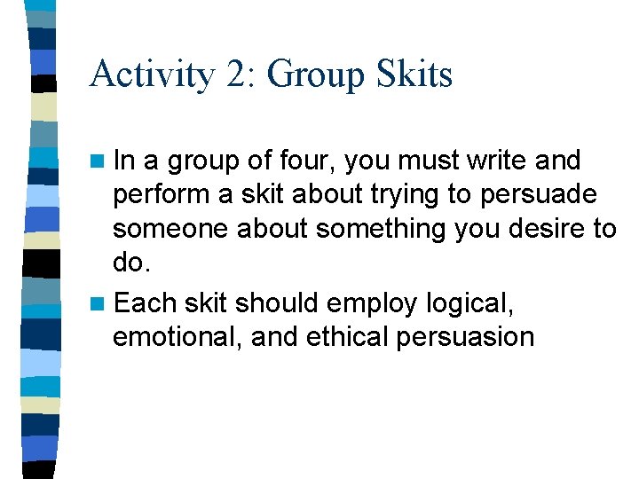 Activity 2: Group Skits n In a group of four, you must write and