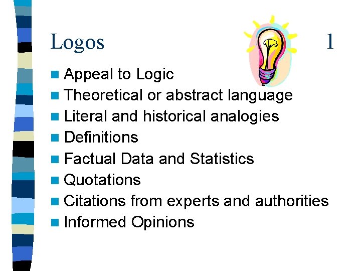 Logos n Appeal 1 to Logic n Theoretical or abstract language n Literal and