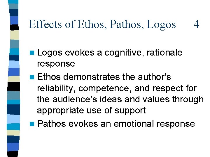 Effects of Ethos, Pathos, Logos n Logos 4 evokes a cognitive, rationale response n