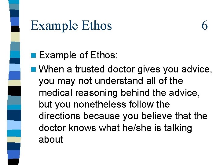 Example Ethos n Example 6 of Ethos: n When a trusted doctor gives you