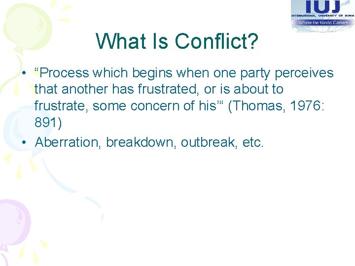 What Is Conflict? • “Process which begins when one party perceives that another has