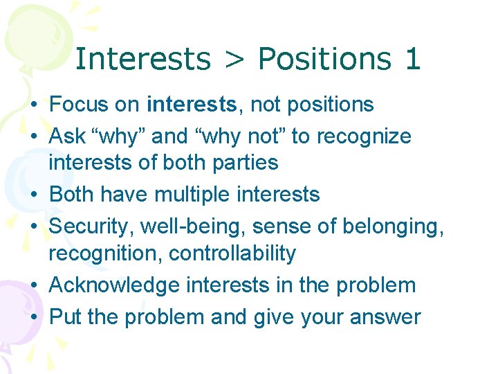 Interests > Positions 1 • Focus on interests, not positions • Ask “why” and