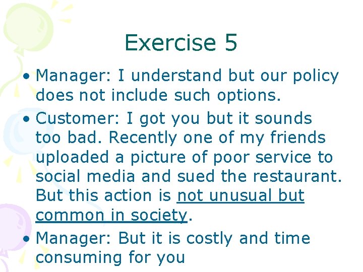 Exercise 5 • Manager: I understand but our policy does not include such options.