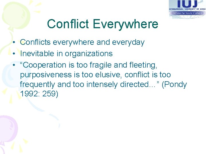 Conflict Everywhere • Conflicts everywhere and everyday • Inevitable in organizations • “Cooperation is