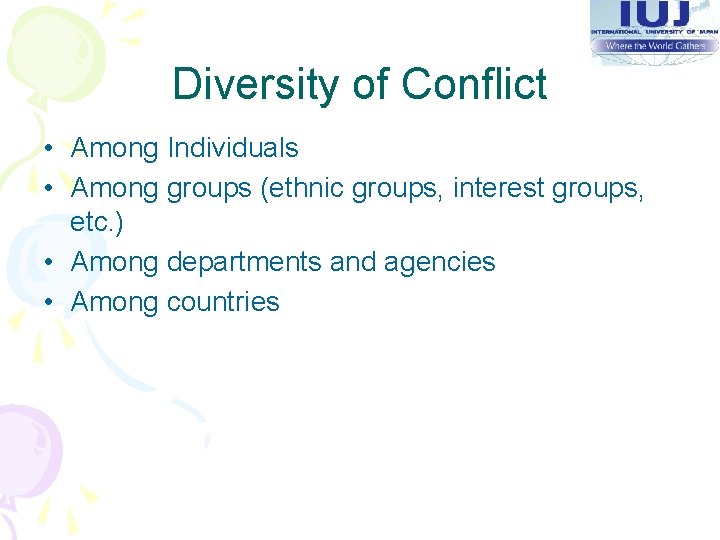 Diversity of Conflict • Among Individuals • Among groups (ethnic groups, interest groups, etc.