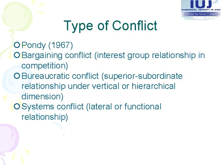 Type of Conflict ¡ Pondy (1967) ¡ Bargaining conflict (interest group relationship in competition)