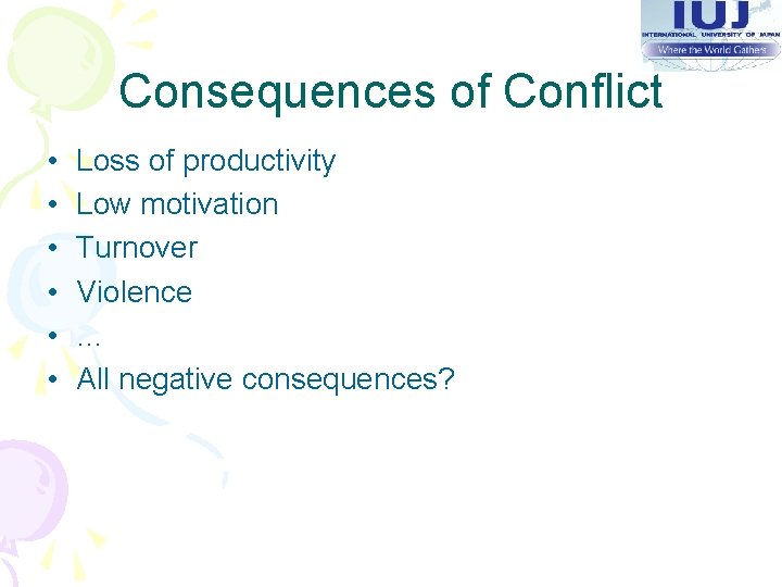 Consequences of Conflict • • • Loss of productivity Low motivation Turnover Violence …