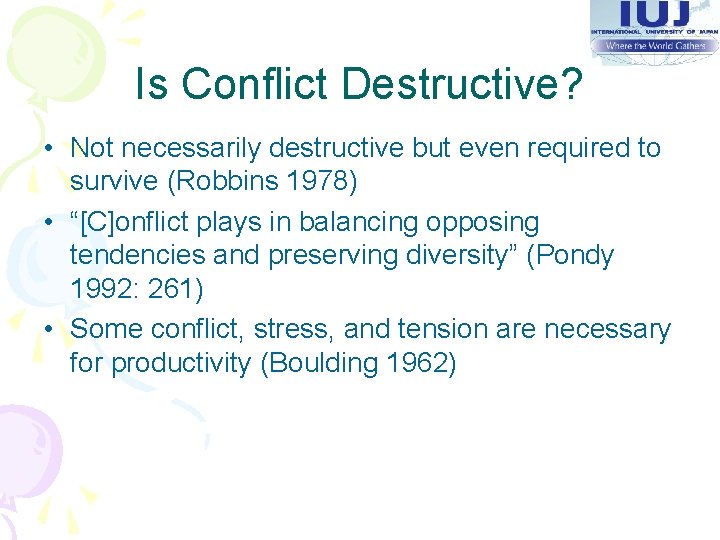 Is Conflict Destructive? • Not necessarily destructive but even required to survive (Robbins 1978)