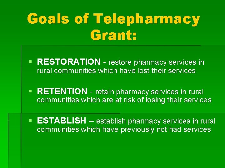 Goals of Telepharmacy Grant: § RESTORATION - restore pharmacy services in rural communities which