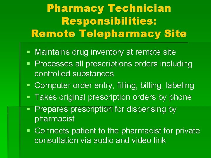 Pharmacy Technician Responsibilities: Remote Telepharmacy Site § Maintains drug inventory at remote site §