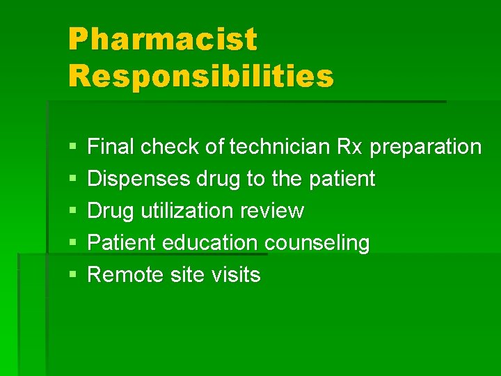 Pharmacist Responsibilities § § § Final check of technician Rx preparation Dispenses drug to Pharmacist Responsibilities § § § Final check of technician Rx preparation Dispenses drug to