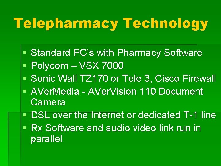 Telepharmacy Technology § § Standard PC’s with Pharmacy Software Polycom – VSX 7000 Sonic
