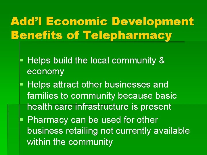 Add’l Economic Development Benefits of Telepharmacy § Helps build the local community & economy Add’l Economic Development Benefits of Telepharmacy § Helps build the local community & economy
