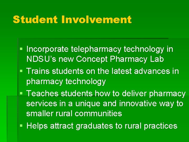 Student Involvement § Incorporate telepharmacy technology in NDSU’s new Concept Pharmacy Lab § Trains