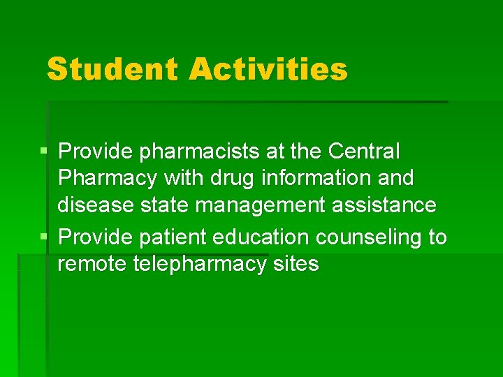 Student Activities § Provide pharmacists at the Central Pharmacy with drug information and disease