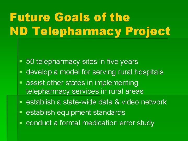 Future Goals of the ND Telepharmacy Project § 50 telepharmacy sites in five years